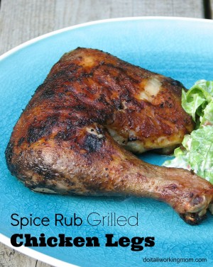 Spice Rub Grilled Chicken Legs - Do It All Working Mom